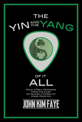 Le Yin et le Yang de tout cela : Souvenirs de rock'n'roll racontés par un enfant métissé et mélangé - The Yin and the Yang of It All: Rock'n'roll Memories from the Cusp as Told by a Mixed-Up, Mixed-Race Kid