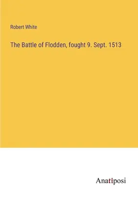 La bataille de Flodden, qui s'est déroulée le 9. Sept. 1513 - The Battle of Flodden, fought 9. Sept. 1513