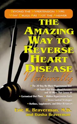 L'étonnante façon d'inverser naturellement les maladies cardiaques : Au-delà du battage médiatique sur l'hypertension : Pourquoi les médicaments ne sont pas la solution - The Amazing Way to Reverse Heart Disease Naturally: Beyond the Hypertension Hype: Why Drugs Are Not the Answer