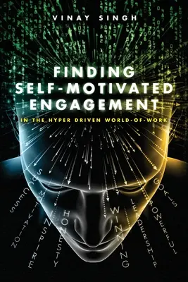 Trouver l'engagement motivé : Dans le monde du travail hyper-motivé - Finding Self Motivated Engagement: In the Hyper Driven World-of-Work