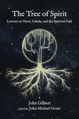 L'arbre de l'esprit : Leçons sur le tarot, la cabale et le chemin spirituel - The Tree of Spirit: Lessons on Tarot, Cabala, and the Spiritual Path