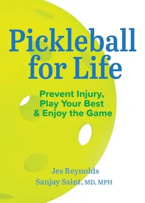 Pickleball pour la vie : Prévenir les blessures, jouer au mieux et apprécier le jeu - Pickleball for Life: Prevent Injury, Play Your Best, & Enjoy the Game