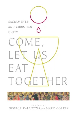 Venez, mangeons ensemble : Les sacrements et l'unité chrétienne - Come, Let Us Eat Together: Sacraments and Christian Unity