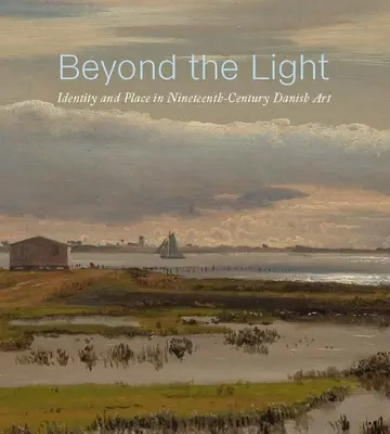 Au-delà de la lumière : identité et lieu dans l'art danois du XIXe siècle - Beyond the Light: Identity and Place in Nineteenth-Century Danish Art