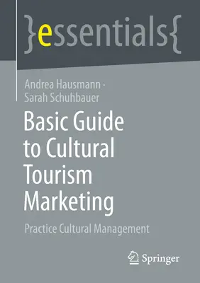 Guide de base pour le marketing du tourisme culturel : Pratique de la gestion culturelle - Basic Guide to Cultural Tourism Marketing: Practice Cultural Management