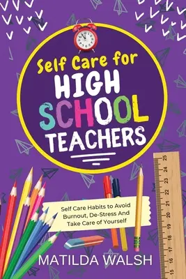 L'art de prendre soin de soi pour les enseignants du secondaire - 37 habitudes pour éviter l'épuisement professionnel, se déstresser et prendre soin de soi Cadeau du manuel de l'éducateur - Self Care for High School Teachers - 37 Habits to Avoid Burnout, De-Stress And Take Care of Yourself The Educators Handbook Gift