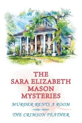 Les mystères de Sara Elizabeth Mason, tome 1 : Un meurtre loue une chambre / La plume cramoisie - The Sara Elizabeth Mason Mysteries, Volume 1: Murder Rents a Room / The Crimson Feather