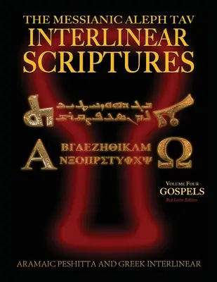 Messianic Aleph Tav Interlinear Scriptures (MATIS) Volume 4 the Gospels, Aramaic Peshitta-Greek-Hebrew-Phonetic Translation-English, Red Letter Edi - Messianic Aleph Tav Interlinear Scriptures (MATIS) Volume Four the Gospels, Aramaic Peshitta-Greek-Hebrew-Phonetic Translation-English, Red Letter Edi