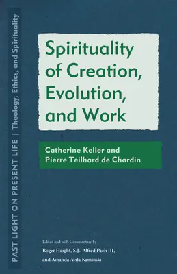 Spiritualité de la création, de l'évolution et du travail : Catherine Keller et Pierre Teilhard de Chardin - Spirituality of Creation, Evolution, and Work: Catherine Keller and Pierre Teilhard de Chardin