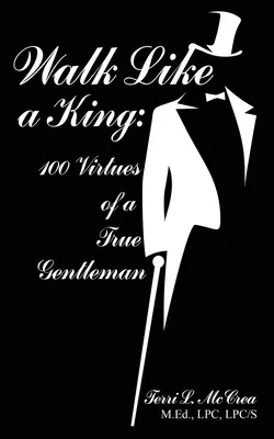 Marcher comme un roi : 100 vertus d'un vrai gentleman - Walk Like a King: 100 Virtues of a True Gentleman