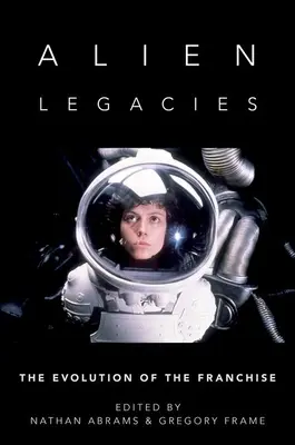 Alien Legacies : L'évolution de la franchise - Alien Legacies: The Evolution of the Franchise