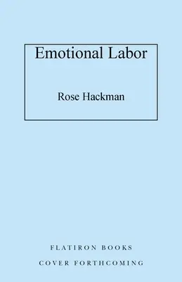 Le travail émotionnel : Le travail invisible qui façonne nos vies et comment revendiquer notre pouvoir - Emotional Labor: The Invisible Work Shaping Our Lives and How to Claim Our Power