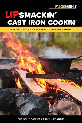 Lipsmackin' Cast Iron Cookin' : Recettes de fonte faciles et délicieuses pour le camping - Lipsmackin' Cast Iron Cookin': Easy and Delicious Cast Iron Recipes for Camping