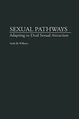Les chemins de la sexualité : S'adapter à l'attirance sexuelle double - Sexual Pathways: Adapting to Dual Sexual Attraction