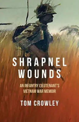 Blessures par éclats d'obus : Les mémoires d'un lieutenant d'infanterie pendant la guerre du Vietnam - Shrapnel Wounds: An Infantry Lieutenant's Vietnam War Memoir