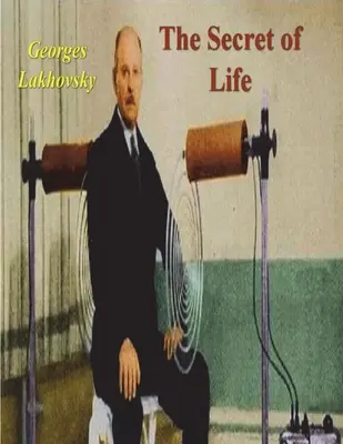 Le secret de la vie : Rayons cosmiques et radiations des êtres vivants - The Secret of Life: Cosmic Rays and Radiations of Living Beings