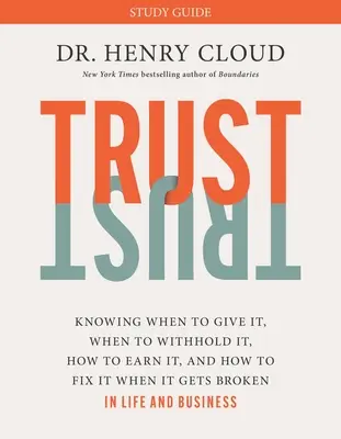 Guide d'étude sur la confiance : Savoir quand la donner, quand la retenir, comment la mériter et comment la réparer quand elle est brisée - Trust Study Guide: Knowing When to Give It, When to Withhold It, How to Earn It, and How to Fix It When It Gets Broken