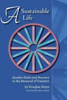 Une vie durable : La foi et la pratique quaker dans le renouvellement de la création - A Sustainable Life: Quaker Faith and Practice in the Renewal of Creation