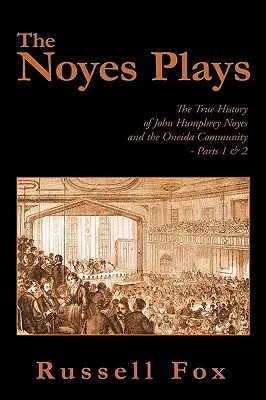 Les jeux de Noyes : La véritable histoire de John Humphrey Noyes et de la communauté Oneida - Parties 1 & 2 - The Noyes Plays: The True History of John Humphrey Noyes and the Oneida Community - Parts 1 & 2