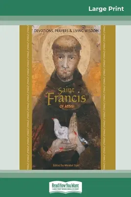 Saint François d'Assise : Dévotions, prières et sagesse vivante (édition en gros caractères de 16 pages) - Saint Francis of Assisi: Devotions, Prayers & Living Wisdom (16pt Large Print Edition)