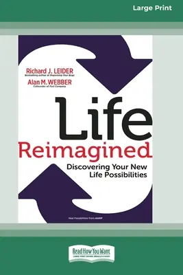 La vie réimaginée : Découvrir les nouvelles possibilités de votre vie (édition à gros caractères 16pt) - Life Reimagined: Discovering Your New Life Possibilities (16pt Large Print Edition)