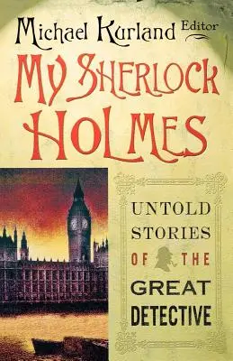 Mon Sherlock Holmes : Histoires inédites du grand détective - My Sherlock Holmes: Untold Stories of the Great Detective