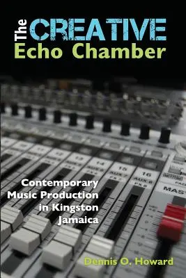 La chambre d'écho créative : La production musicale contemporaine à Kingston en Jamaïque - The Creative Echo Chamber: Contemporary Music Production in Kingston Jamaica