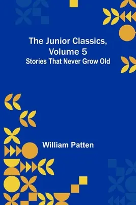 Les Petits classiques, volume 5 : Histoires qui ne vieillissent jamais - The Junior Classics, Volume 5: Stories that never grow old