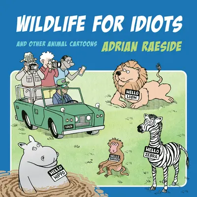 La faune pour les idiots : Et autres dessins humoristiques sur les animaux - Wildlife for Idiots: And Other Animal Cartoons