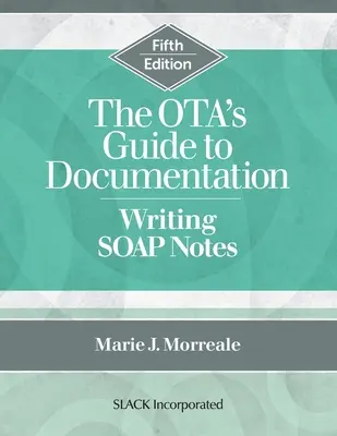 Le guide de documentation de l'OTA : Rédiger des notes SOAP, cinquième édition - The OTA's Guide to Documentation: Writing SOAP Notes, Fifth Edition