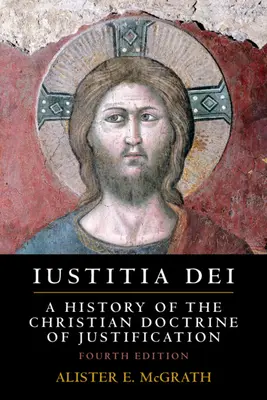 Iustitia Dei : Une histoire de la doctrine chrétienne de la justification - Iustitia Dei: A History of the Christian Doctrine of Justification