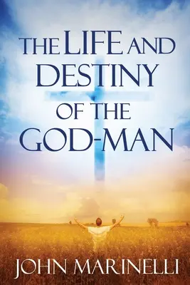 La vie et le destin de l'homme-Dieu : L'étude de Dieu dans l'homme - The Life And Destiny of the God-Man: The study of God in man