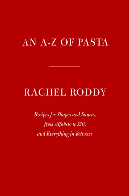 Les pâtes de A à Z : Recettes de formes et de sauces, de l'Alfabeto au Ziti, et tout ce qu'il y a entre les deux : Un livre de cuisine - An A-Z of Pasta: Recipes for Shapes and Sauces, from Alfabeto to Ziti, and Everything in Between: A Cookbook