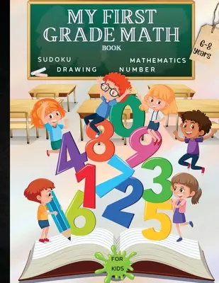 My First Grade Math Book : Un livre de jeux cérébraux amusants et éducatifs pour les enfants avec feuille de réponses/cahier d'exercices pour les enfants âgés de 6 à 8 ans/ Un merveilleux livre de préparation à l'école. - My First Grade Math Book: A Fun Educational Brain Game Book for Children with Answer Sheet/Exercises Book for Children Ages 6-8/ A Wonderful Pre