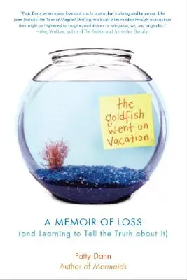 Le poisson rouge est parti en vacances : Une mémoire de la perte (et de l'apprentissage de la vérité à ce sujet) - The Goldfish Went on Vacation: A Memoir of Loss (and Learning to Tell the Truth about It)