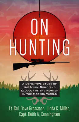 La chasse : Une étude définitive de l'esprit, du corps et de l'écologie du chasseur dans le monde moderne - On Hunting: A Definitive Study of the Mind, Body, and Ecology of the Hunter in the Modern World