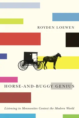 Le génie du cheval et de la voiturette : Les mennonites à l'écoute du monde moderne - Horse-And-Buggy Genius: Listening to Mennonites Contest the Modern World