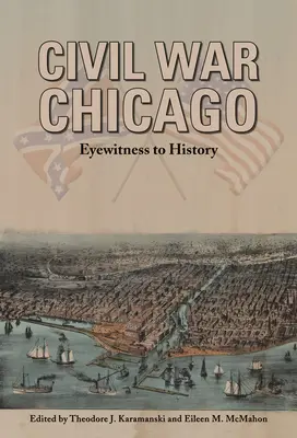 La guerre civile à Chicago : Témoin oculaire de l'histoire - Civil War Chicago: Eyewitness to History