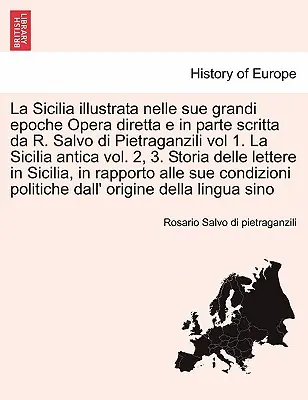La Sicilia illustrata nelle sue grandi epoche Opera diretta e in parte scritta da R. Salvo di Pietraganzili vol 1. La Sicilia antica vol. 2, 3. Storia
