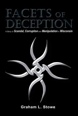 Facettes de la tromperie : Une histoire de scandale, de corruption et de manipulation dans le Wisconsin - Facets of Deception: A Story of Scandal, Corruption and Manipulation in Wisconsin