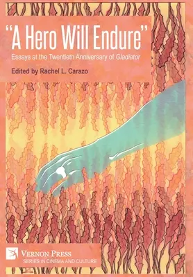 Un héros perdurera : Essais à l'occasion du vingtième anniversaire de Gladiator - A Hero Will Endure: Essays at the Twentieth Anniversary of 'Gladiator'