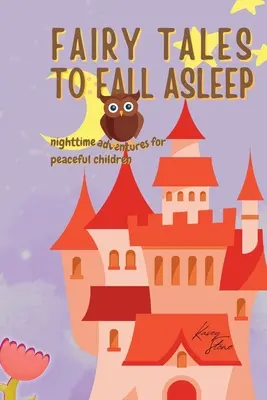 Contes de fées pour s'endormir : Aventures nocturnes pour enfants sereins - Fairy Tales to Fall Asleep: Nighttime Adventures for Serene Children