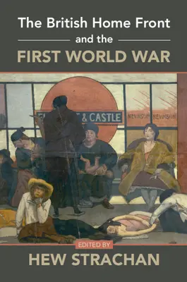 Le front intérieur britannique et la Première Guerre mondiale - The British Home Front and the First World War