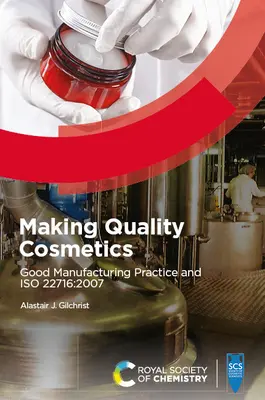 Fabriquer des cosmétiques de qualité : Les bonnes pratiques de fabrication et l'ISO 22716:2007 - Making Quality Cosmetics: Good Manufacturing Practice and ISO 22716:2007
