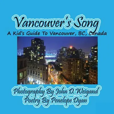 Vancouver's Song --- Guide pour enfants sur Vancouver, Bc, Canada - Vancouver's Song --- A Kid's Guide to Vancouver, Bc, Canada