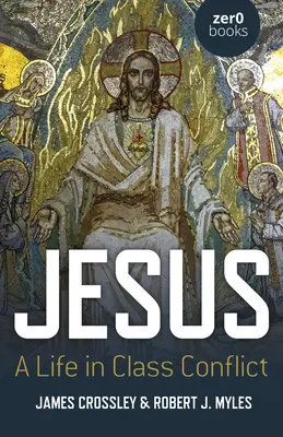 Jésus : Une vie en conflit de classes - Jesus: A Life in Class Conflict