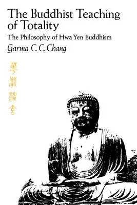 L'enseignement bouddhiste de la totalité : La philosophie du bouddhisme Hwa Yen - The Buddhist Teaching of Totality: The Philosophy of Hwa Yen Buddhism