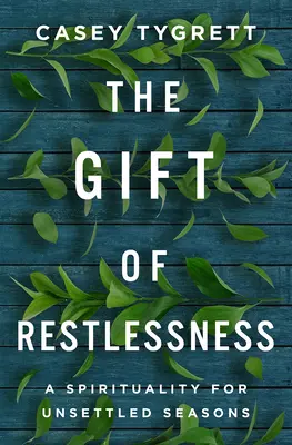 Le don de l'agitation : Une spiritualité pour les saisons instables - The Gift of Restlessness: A Spirituality for Unsettled Seasons