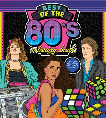 Livre de coloriage du meilleur des années 80 : Coloriez votre chemin à travers l'art et la culture pop des années 1980 - Best of the '80s Coloring Book: Color Your Way Through 1980s Art & Pop Culture