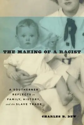 La formation d'un raciste : Un Sudiste réfléchit sur la famille, l'histoire et la traite des esclaves - The Making of a Racist: A Southerner Reflects on Family, History, and the Slave Trade